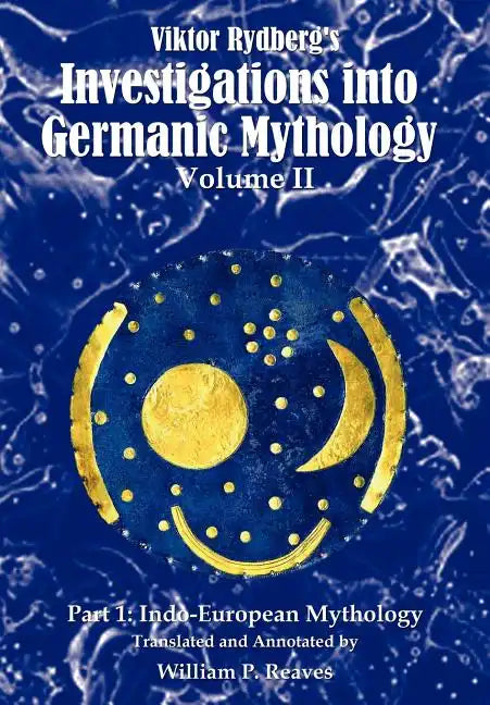 Viktor Rydberg's Investigations into Germanic Mythology, Volume II, Part 1: Indo-European Mythology - Hardcover