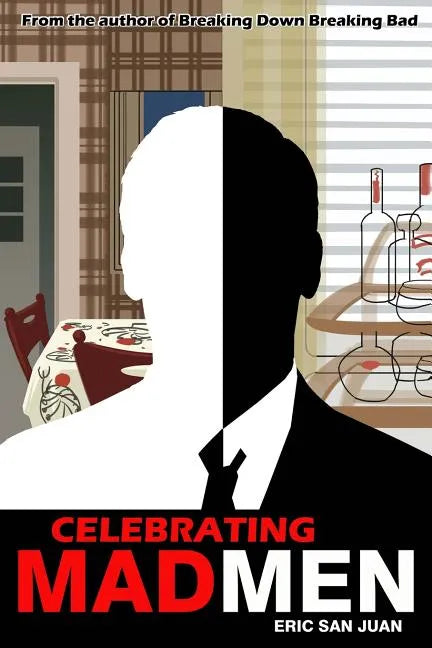 Celebrating Mad Men: Your Unofficial Guide to What Makes the Show and Its Characters Tick - Paperback