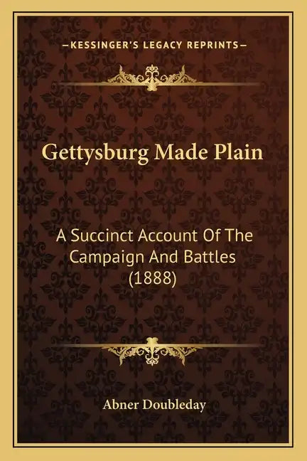 Gettysburg Made Plain: A Succinct Account of the Campaign and Battles (1888) - Paperback