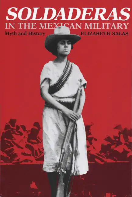 Soldaderas in the Mexican Military: Myth and History - Paperback
