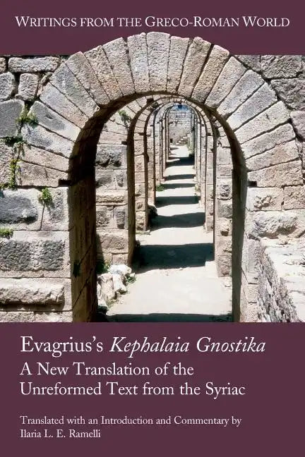 Evagrius's Kephalaia Gnostika: A New Translation of the Unreformed Text from the Syriac - Paperback