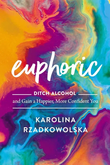 Euphoric: Ditch Alcohol and Gain a Happier, More Confident You - Hardcover