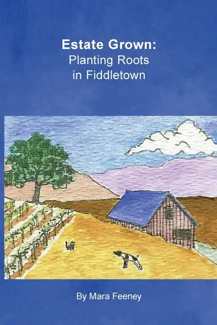 Estate Grown: Planting Roots in Fiddletown - Paperback