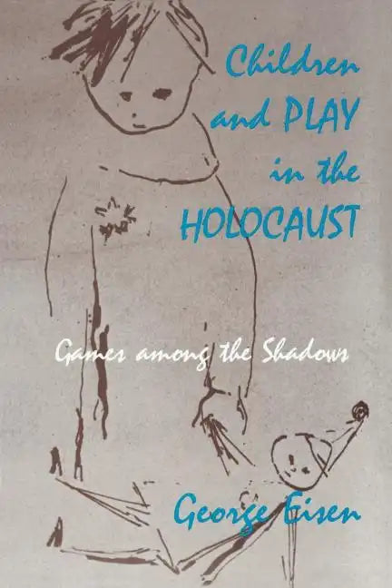 Children and Play in the Holocaust: Games among the Shadows - Paperback