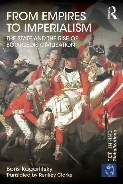 From Empires to Imperialism: The State and the Rise of Bourgeois Civilisation - Paperback