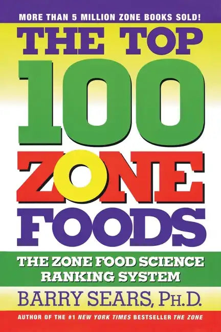 The Top 100 Zone Foods: The Zone Food Science Ranking System - Paperback