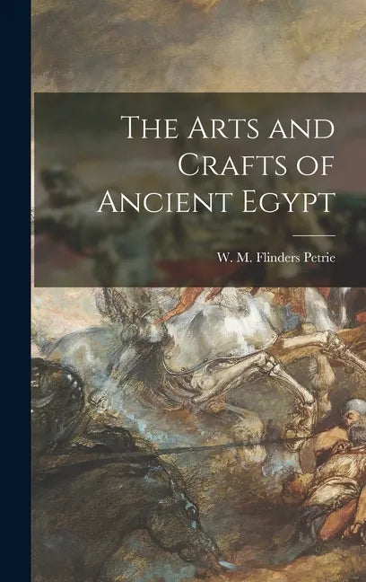 The Arts and Crafts of Ancient Egypt - Hardcover