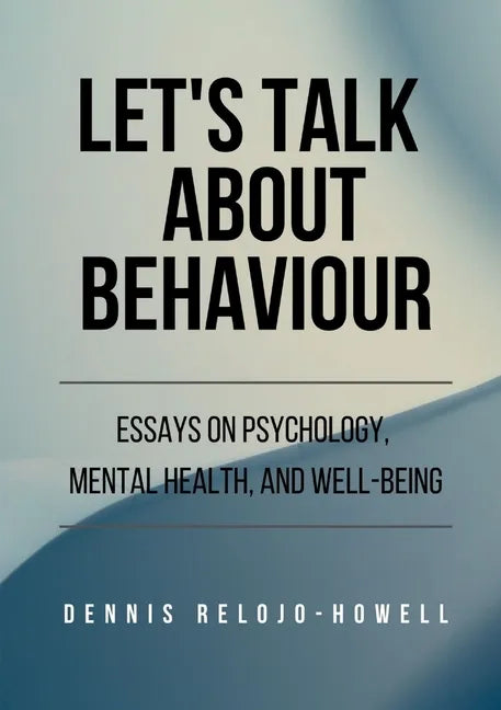 Let's Talk About Behaviour: Essays on Psychology, Mental Health, and Well-being - Paperback