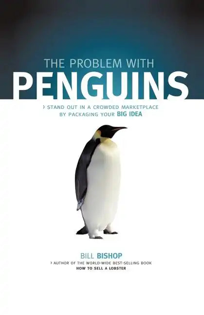 The Problem with Penguins: Stand Out in a Crowded Marketplace by Packaging Your BIG Idea - Paperback