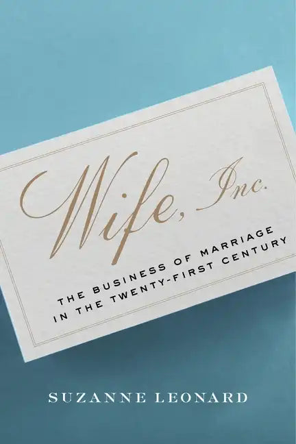 Wife, Inc.: The Business of Marriage in the Twenty-First Century - Hardcover