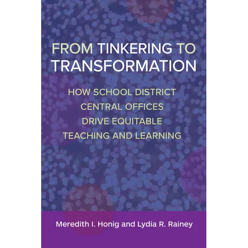 From Tinkering to Transformation: How School District Central Offices Drive Equitable Teaching and Learning - Paperback