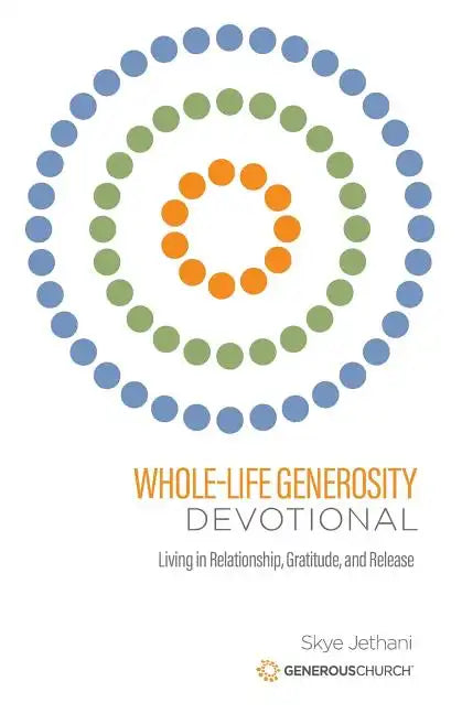 Whole-Life Generosity Devotional: Living in Relationship, Gratitude, and Release - Paperback