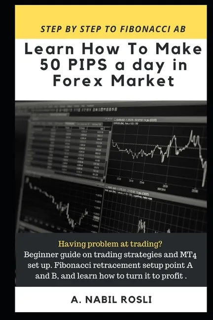 How to Make 50 Pips a Day in Forex Market: Beginner Guide to Fibonacci Technique of Trades, Snr, Chart Pattern, Crs and How to Entry Sharply - Paperback