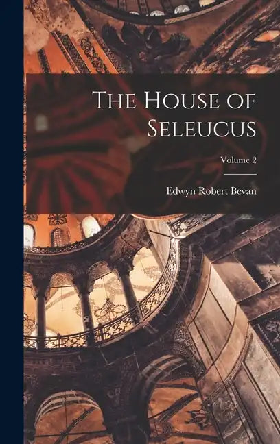 The House of Seleucus; Volume 2 - Hardcover