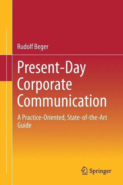 Present-Day Corporate Communication: A Practice-Oriented, State-Of-The-Art Guide - Paperback