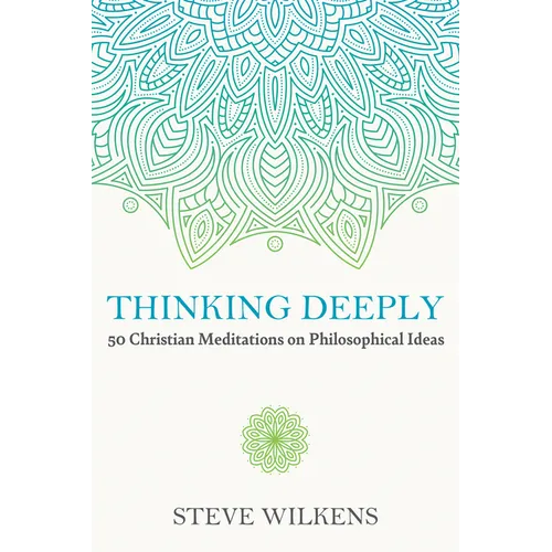 Thinking Deeply: 50 Christian Meditations on Philosophical Ideas - Paperback