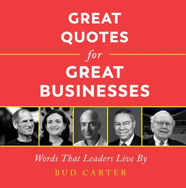 Great Quotes for Great Businesses: Words That Leaders Live by - Hardcover