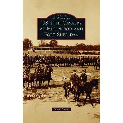 Us 14th Cavalry at Highwood and Fort Sheridan - Hardcover