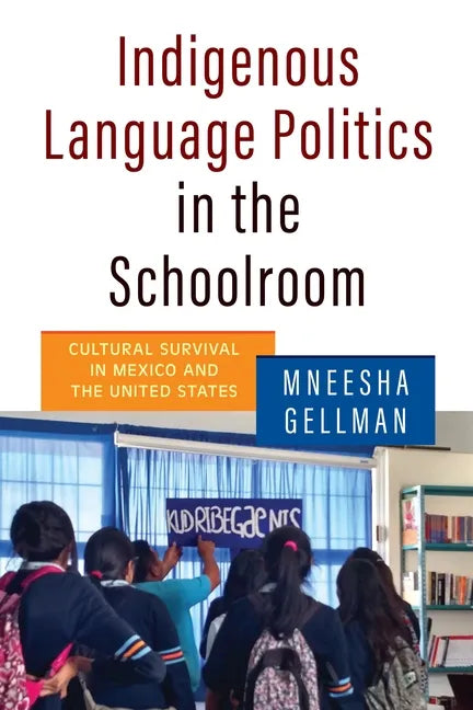 Indigenous Language Politics in the Schoolroom: Cultural Survival in Mexico and the United States - Hardcover