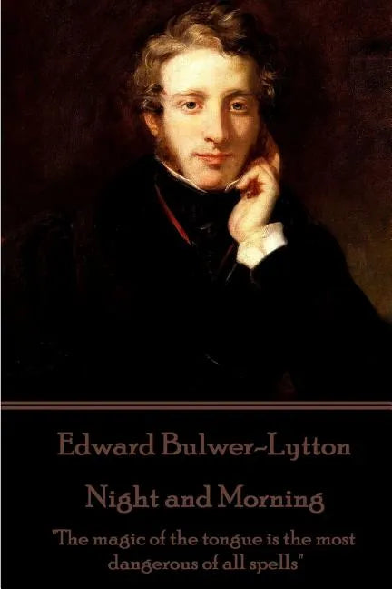 Edward Bulwer-Lytton - Night and Morning: "The magic of the tongue is the most dangerous of all spells" - Paperback