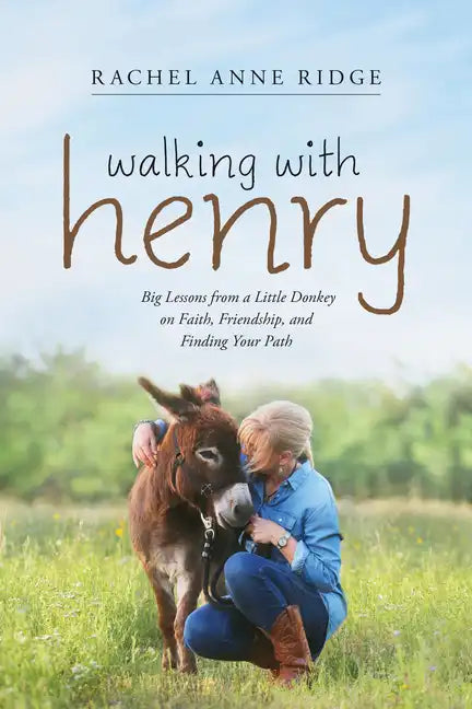 Walking with Henry: Big Lessons from a Little Donkey on Faith, Friendship, and Finding Your Path - Paperback