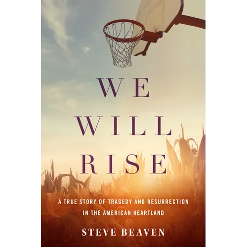 We Will Rise: A True Story of Tragedy and Resurrection in the American Heartland - Paperback
