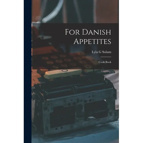 For Danish Appetites: Cook Book - Paperback