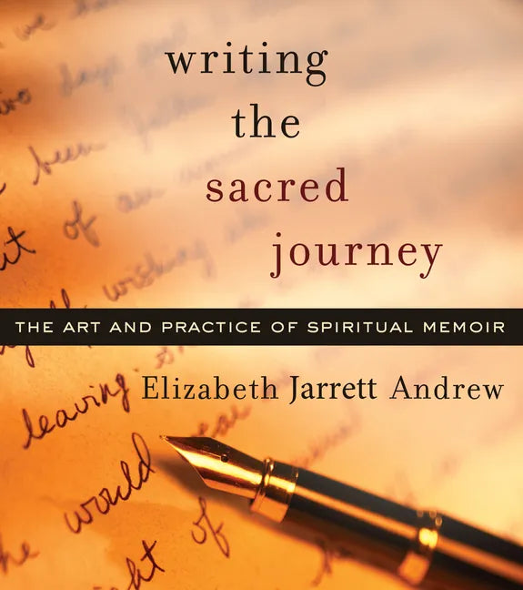 Writing the Sacred Journey: The Art and Practice of Spiritual Memoir - Paperback