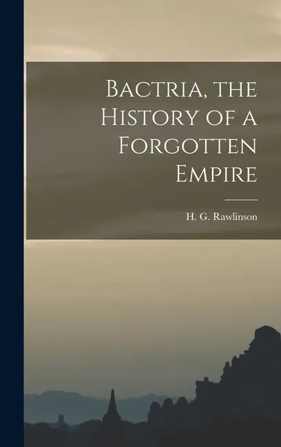 Bactria, the History of a Forgotten Empire - Hardcover