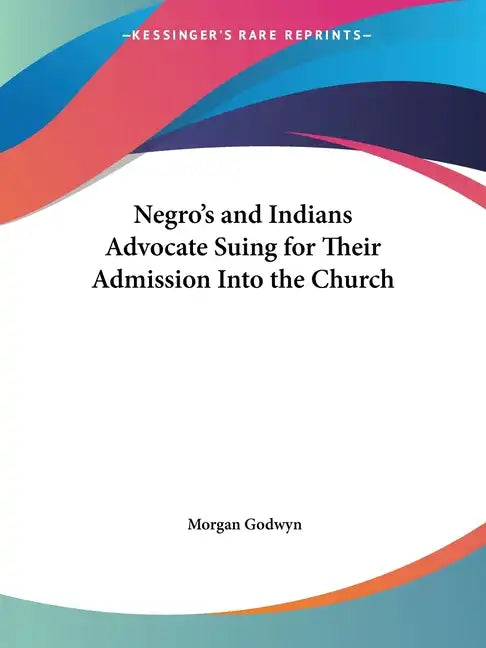 Negro's and Indians Advocate Suing for Their Admission Into the Church - Paperback