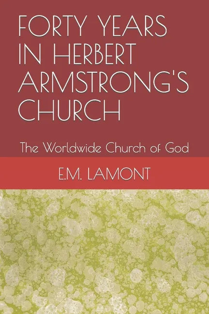 Forty Years in Herbert Armstrong's Church: The Worldwide Church of God - Paperback