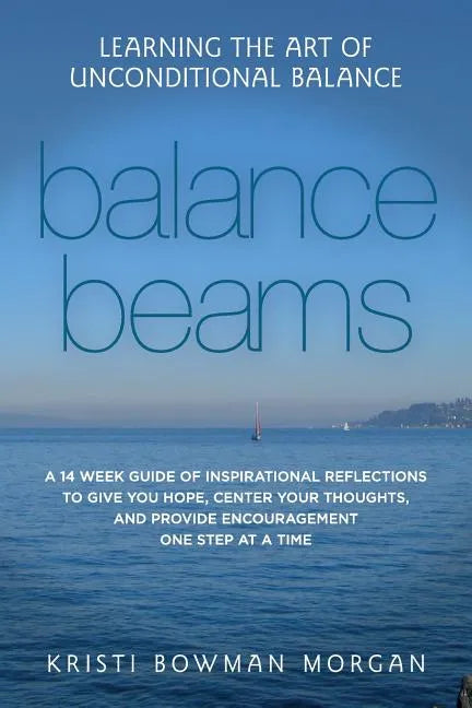 Balance Beams: Learning the Art of Unconditional Balance - Paperback