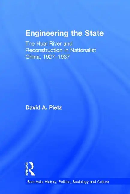 Engineering the State: The Huai River and Reconstruction in Nationalist China, 1927-37 - Paperback