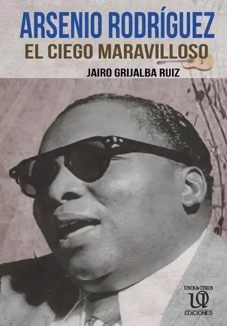 Arsenio Rodríguez: El Ciego Maravilloso - Paperback