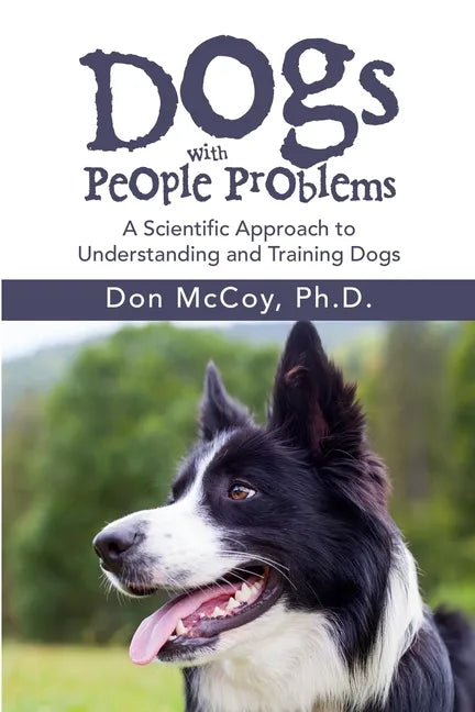Dogs with People Problems: A Scientific Approach to Understand and Training Dogs - Paperback