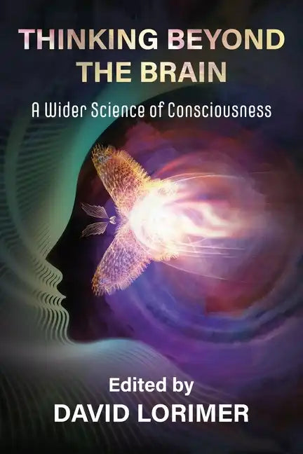 Thinking Beyond the Brain: A Wider Science of Consciousness - Paperback