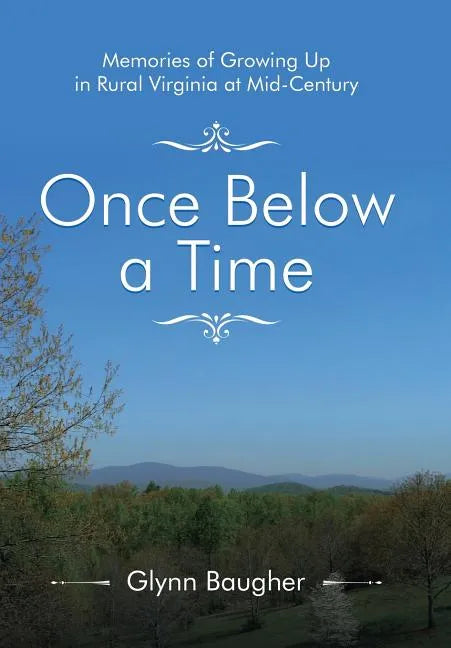 Once Below a Time: Memories of Growing up in Rural Virginia at Midcentury - Hardcover