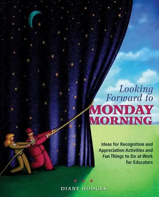 Looking Forward to Monday Morning: Ideas for Recognition and Appreciation Activities and Fun Things to Do at Work for Educators - Paperback