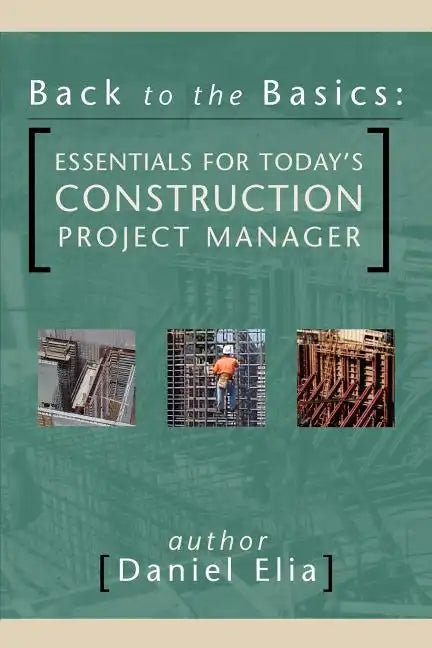 Back to the Basics: Essentials for Today's Construction Project Manager - Paperback