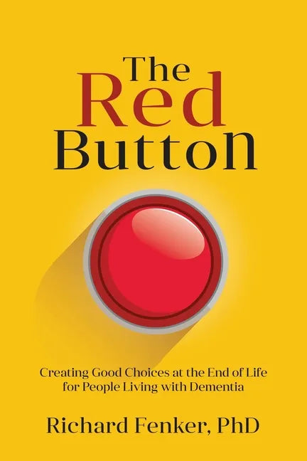 The Red Button: Creating Good Choices at the End of Life for People Living with Dementia - Paperback