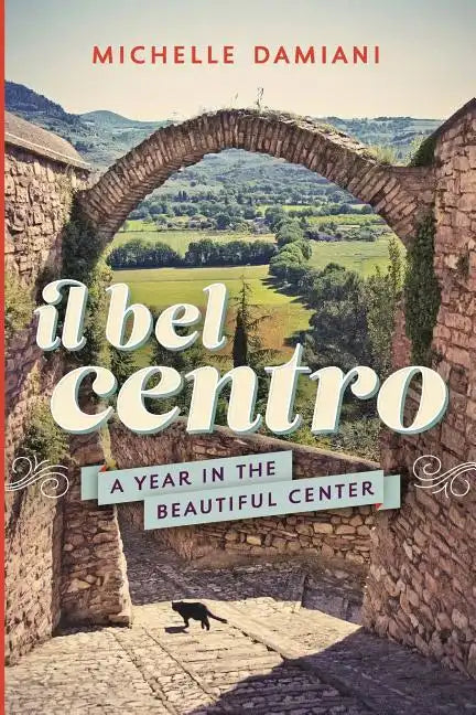 Il Bel Centro: A Year in the Beautiful Center - Paperback