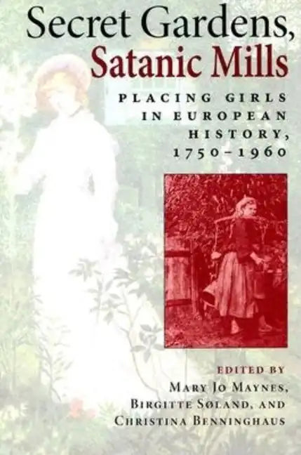 Secret Gardens, Satanic Mills: Placing Girls in European History, 1750-1960 - Paperback