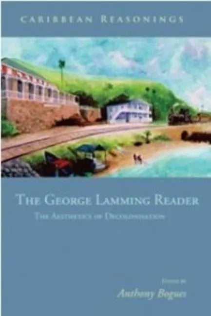 Caribbean Reasonings: The George Lamming Reader - The Aesthetics of Decolonisation - Paperback