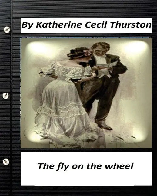 The fly on the wheel. By Katherine Cecil Thurston (Original Version) - Paperback