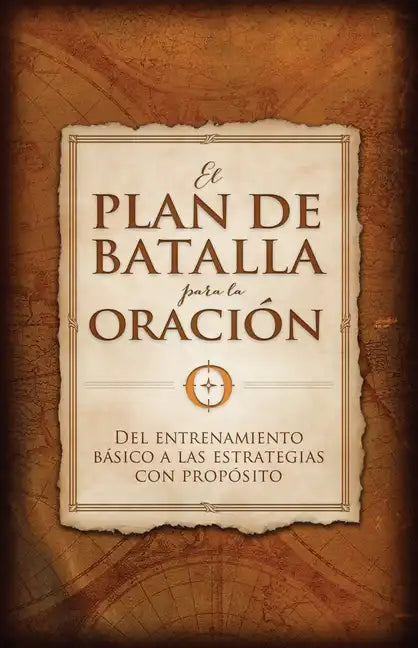 El Plan de Batalla Para La Oración: del Entrenamiento Básico a Las Estrategias Con Propósito - Paperback