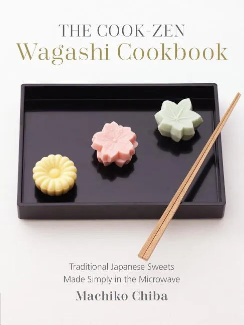 The Cook-Zen Wagashi Cookbook: Traditional Japanese Sweets Made Simply in the Microwave - Paperback