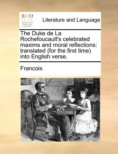 The Duke de La Rochefoucault's Celebrated Maxims and Moral Reflections: Translated (for the First Time) Into English Verse. - Paperback