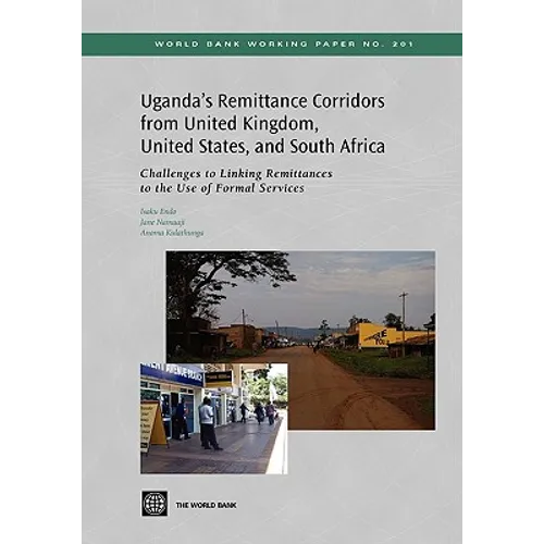 Uganda's Remittance Corridors from United Kingdom, United States and South Africa: Challenges to Linking Remittances to the Use of Formal Services - Paperback
