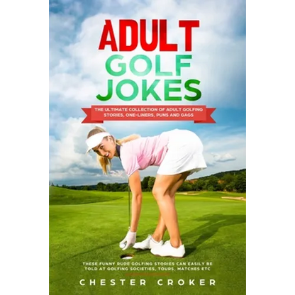 Adult Golf Jokes: Huge Collection Of Naughty, Rude, Dirty Golfing Jokes - Paperback