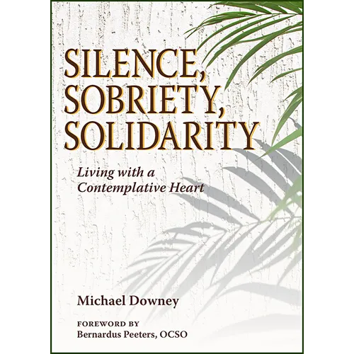 Silence, Sobriety, Solidarity: Living with a Contemplative Heart - Paperback